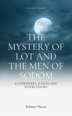 The Mystery of Lot and the Men of Sodom- Gatekeepers, Judges and Intercessors. (eBook, ePUB) - Nkuna, Rifumu