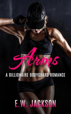 Arms: A Billionaire Bodyguard Romance (eBook, ePUB) - Jackson, E. W.