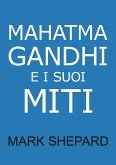 Mahatma Gandhi e i suoi Miti (eBook, ePUB)
