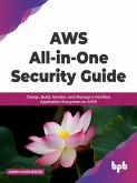 AWS All-in-one Security Guide: Design, Build, Monitor, and Manage a Fortified Application Ecosystem on AWS (eBook, ePUB) AWS All-in-one Security Guide: Design, Build, Monitor, and Manage a Fortified Application Ecosystem on AWS (eBook, ePUB)