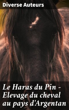 Le Haras du Pin - Elevage du cheval au pays d'Argentan (eBook, ePUB) - Auteurs, Diverse