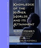 Knowledge of the Higher World and Its Attainment (eBook, ePUB) Knowledge of the Higher World and Its Attainment (eBook, ePUB)