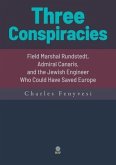 Three Conspiracies. Field Marshal Rundstedt, Admiral Canaris, and the Jewish Engineer Who Could Have Saved Europe (eBook, ePUB)