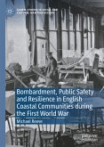 Bombardment, Public Safety and Resilience in English Coastal Communities during the First World War (eBook, PDF)