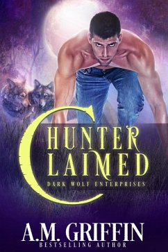 Hunter Claimed: A Fated Mates Shifter Romance (Dark Wolf Enterprises, #3) (eBook, ePUB) - Griffin, A. M.
