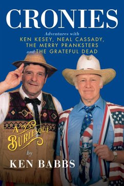 Cronies, A Burlesque: Adventures with Ken Kesey, Neal Cassady, the Merry Pranksters and the Grateful Dead (eBook, ePUB) - Babbs, Ken