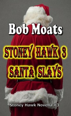 Stoney Hawk 3 - Santa Slays (Stoney Hawk Novella series, #3) (eBook, ePUB) - Moats, Bob
