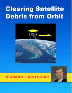 Clearing Satellite Debris from Orbit (eBook, ePUB) - Lighthouse, Richard