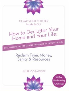How to Declutter Your Home & Your Life: Decluttering Tips for Clutter Free Living & Clutter Control 21-Day Challenge (eBook, ePUB) - Coraccio, Julie