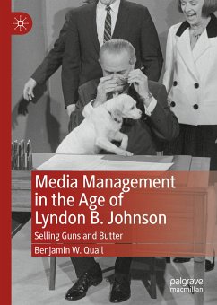 Media Management in the Age of Lyndon B. Johnson (eBook, PDF) - Quail, Benjamin W.