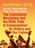 You Don't Know What You Think You "Know" About . . . The Communist Revolution and the Real Path to Emancipation (eBook, ePUB)