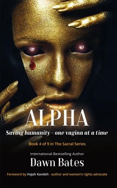 Alpha: Saving Humanity - One Vagina at a Time (The Sacral Series, #4) (eBook, ePUB) - Bates, Dawn