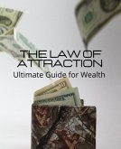 The Law Of Attraction - Ultimate Guide for Wealth (eBook, ePUB)