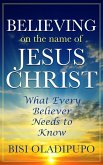 Believing on The Name of Jesus Christ (What Every Believer Needs to Know) (eBook, ePUB)