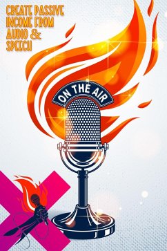 Create Passive Income from Audio & Speech: Podcasting isn't the Only Way to Speak Your Way to Freedom (MFI Series1, #28) (eBook, ePUB) - King, Joshua