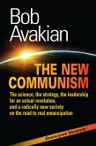 The New Communism - The Science, the Strategy, the Leadership for an Actual Revolution, and a Radically New Society on the Road to Real Emancipation (eBook, ePUB)