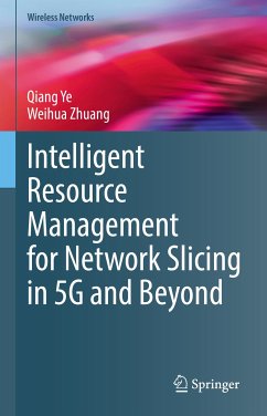 Intelligent Resource Management for Network Slicing in 5G and Beyond (eBook, PDF) - Ye, Qiang; Zhuang, Weihua