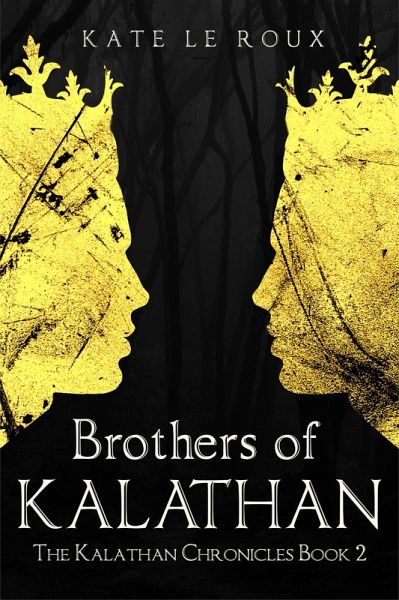 Brothers of Kalathan (The Kalathan Chronicles, #2) (eBook, ePUB) Brothers of Kalathan (The Kalathan Chronicles, #2) (eBook, ePUB)