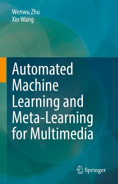 Automated Machine Learning and Meta-Learning for Multimedia (eBook, PDF) - Zhu, Wenwu; Wang, Xin