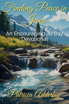 Cover Finding Peace in Jesus: An Encouraging 30 Day Devotional (eBook, ePUB)