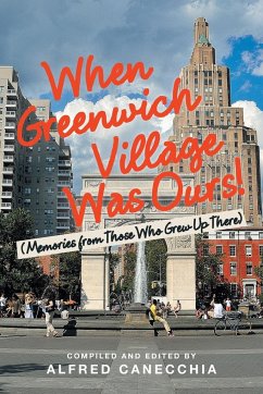 When Greenwich Village Was Ours! - Canecchia, Alfred