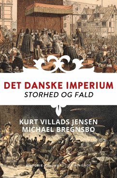 Det danske imperium. Storhed og fald - Jensen, Kurt Villads; Bregnsbo, Michael