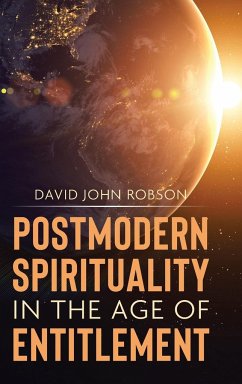 Postmodern Spirituality in the Age of Entitlement - Robson, David John