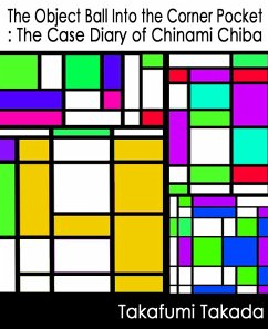 The Object Ball Into the Corner Pocket: The Case Diary of Chinami Chiba (eBook, ePUB) - Takada, Takafumi