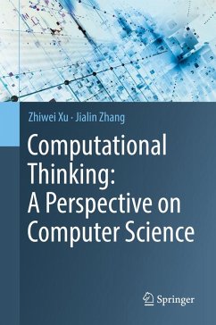 Computational Thinking: A Perspective on Computer Science (eBook, PDF) - Xu, Zhiwei; Zhang, Jialin