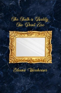 The Truth is Reality, Two Point Zero (eBook, ePUB) - Warehouser, Eileena