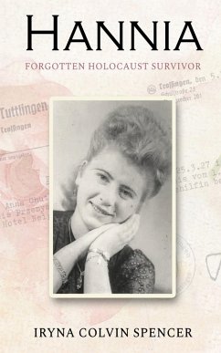 Hannia; Forgotten Holocaust Survivor (eBook, ePUB) - Spencer, Iryna Colvin