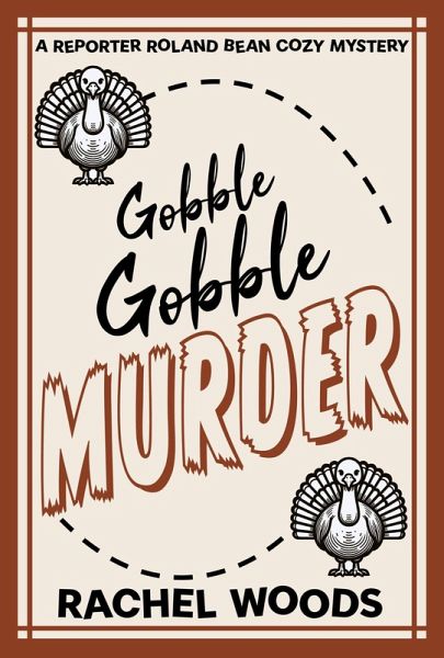 Gobble Gobble Murder (A Reporter Roland Bean Cozy Mystery, #5) (eBook, ePUB) Gobble Gobble Murder (A Reporter Roland Bean Cozy Mystery, #5) (eBook, ePUB)