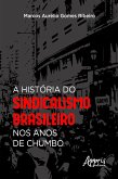 A História do Sindicalismo Brasileiro nos Anos de Chumbo (eBook, ePUB)