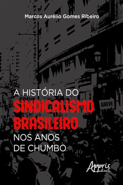 Cover A História do Sindicalismo Brasileiro nos Anos de Chumbo (eBook, ePUB)