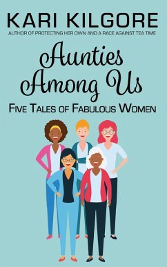 Aunties Among Us: Five Tales of Fabulous Women (eBook, ePUB) - Kilgore, Kari