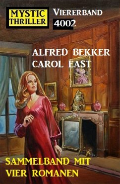 Mystic Thriller Viererband 4002 - Sammelband mit vier Romanen (eBook, ePUB) - Bekker, Alfred; East, Carol