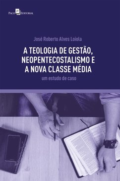 A teologia de gestão, neopentecostalismo e a nova classe média (eBook, ePUB) - Loiola, José Roberto Alves