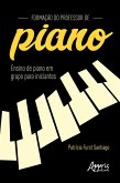 Formação do Professor de Piano: Ensino de Piano em Grupo para Iniciantes (eBook, ePUB)