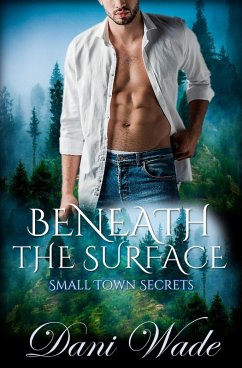 Beneath The Surface (Small Town Secrets, #1) (eBook, ePUB) - Wade, Dani