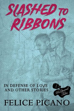 Slashed to Ribbons in Defense of Love and Other Stories (eBook, ePUB) - Picano, Felice