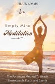 Empty Mind Meditation - The Forgotten Method To Reach Unstoppable Focus and Clarity (eBook, ePUB)