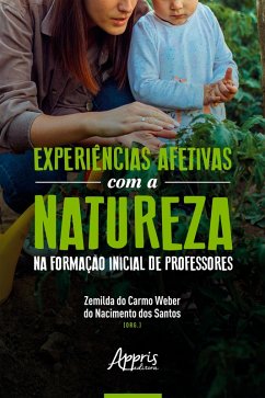 Experiências Afetivas com a Natureza na Formação Inicial de Professores (eBook, ePUB) - Santos, Zemilda do Carmo Weber do Nacimento dos