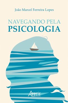 Navegando pela Psicologia (eBook, ePUB) - Lopes, João Marcel Ferreira