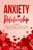Anxiety In Relationship: Proven Techniques to Overcome Couple Conflicts. Stop Negative Thinking and Finally Enhance Your Communication Skills. (eBook, ePUB)
