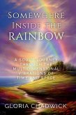 Somewhere Inside the Rainbow: A Soul's Journey Through the Multidimensional Vibrations of Time and Space (Echoes of Spirit, #1) (eBook, ePUB)