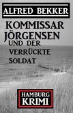 Kommissar Jörgensen und der verrückte Soldat: Hamburg Krimi (eBook, ePUB)