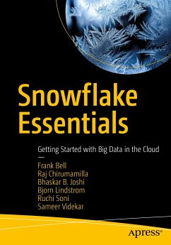 Snowflake Essentials (eBook, PDF) - Bell, Frank; Chirumamilla, Raj; Joshi, Bhaskar B.; Lindstrom, Bjorn; Soni, Ruchi; Videkar, Sameer