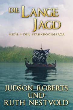 Die Lange Jagd (Der Starkbogen-Saga, #4) (eBook, ePUB) - Roberts, Judson; Nestvold, Ruth