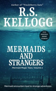 Mermaids and Strangers: Mermaid Magic Tales, Volume 2 (eBook, ePUB) - Kellogg, R. S.