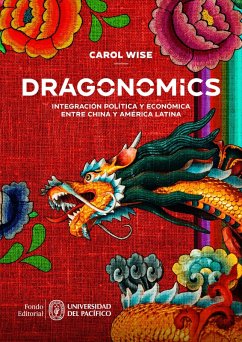 Dragonomics: integración política y económica entre China y América Latina (eBook, ePUB) - Wise, Carol